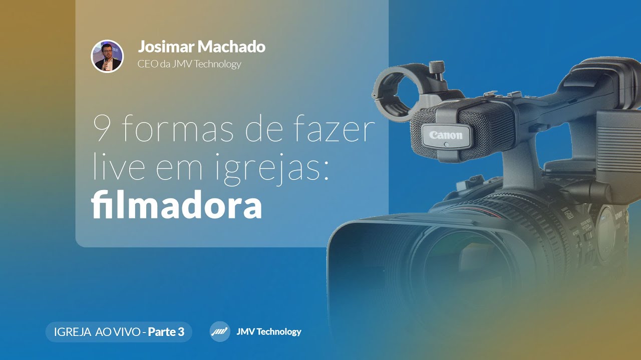 9 formas de fazer live em igrejas│Parte 3 – Filmadora