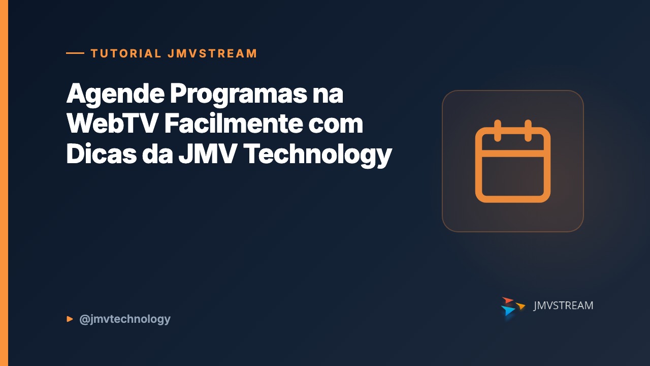 Tutorial JMVStream: Agende Programas na WebTV Facilmente com Dicas da JMV Technology