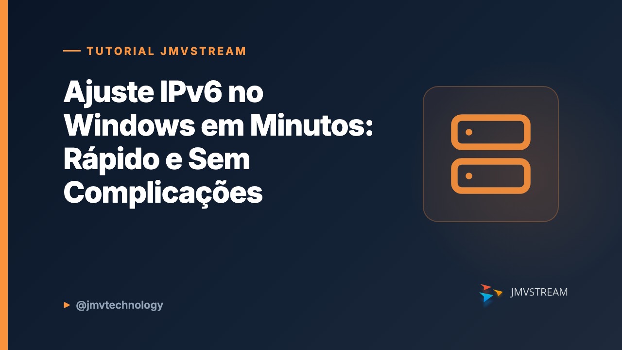 Tutorial JMVStream: Ajuste IPv6 no Windows em Minutos: Rápido e Sem Complicações