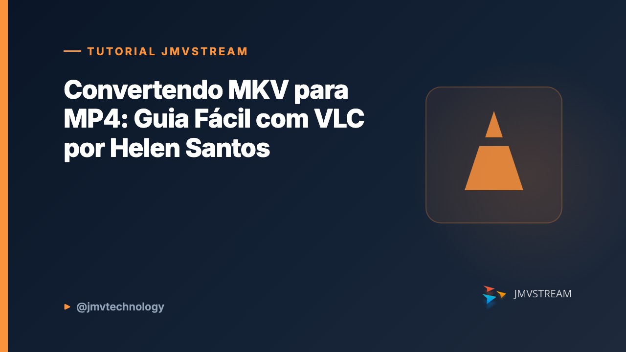 Tutorial JMVStream: Convertendo MKV para MP4: Guia Fácil com VLC por Helen Santos
