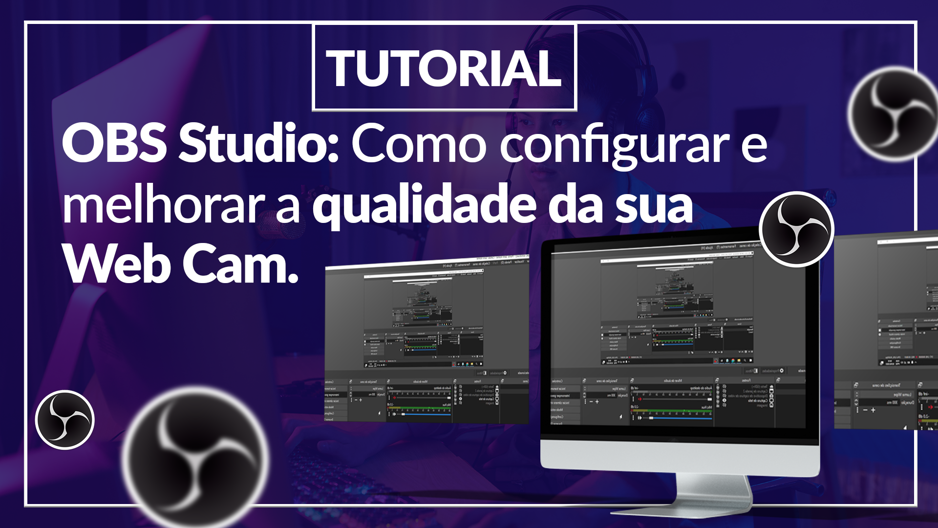 Curso OBS Studio: Como configurar e melhorar a qualidade da sua web cam