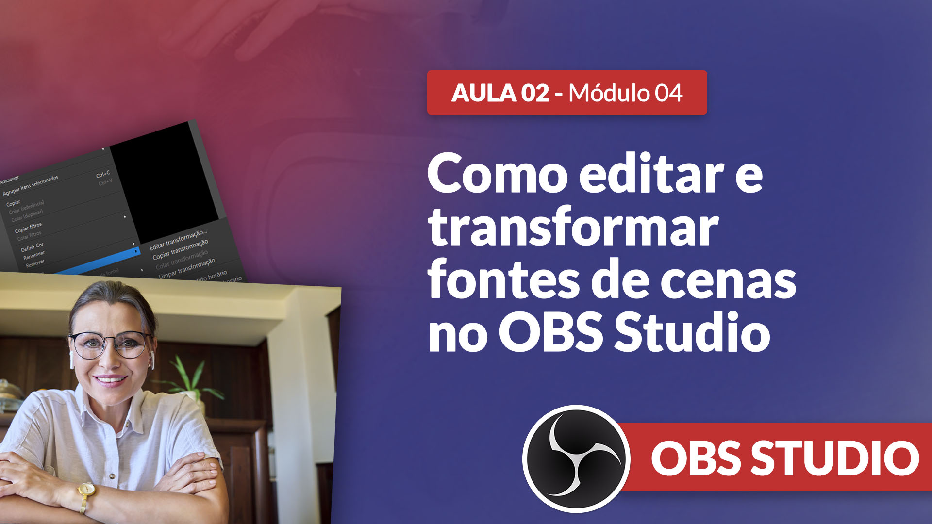 Curso OBS Studio [GRATUITO] – Como transformar fontes de cena.