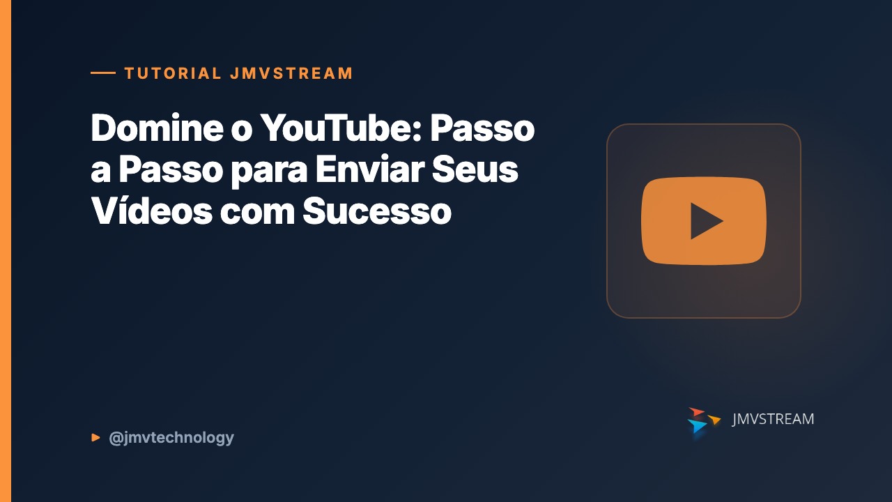 Tutorial JMVStream: Domine o YouTube: Passo a Passo para Enviar Seus Vídeos com Sucesso