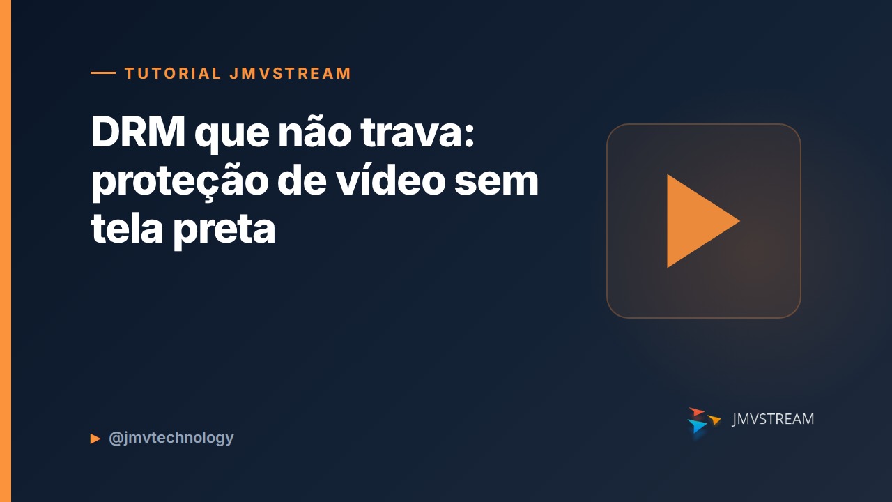 Tutorial JMVStream: DRM que não trava: proteção de vídeo sem tela preta