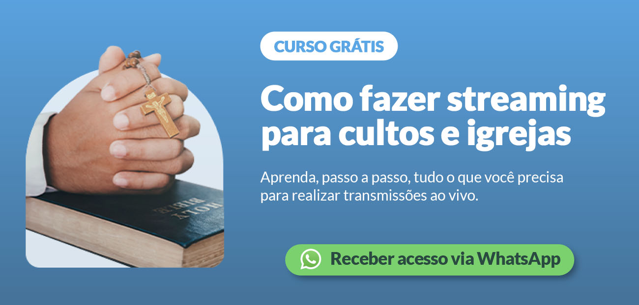 Curso grátis: Como fazer transmissão ao vivo para cultos e igrejas