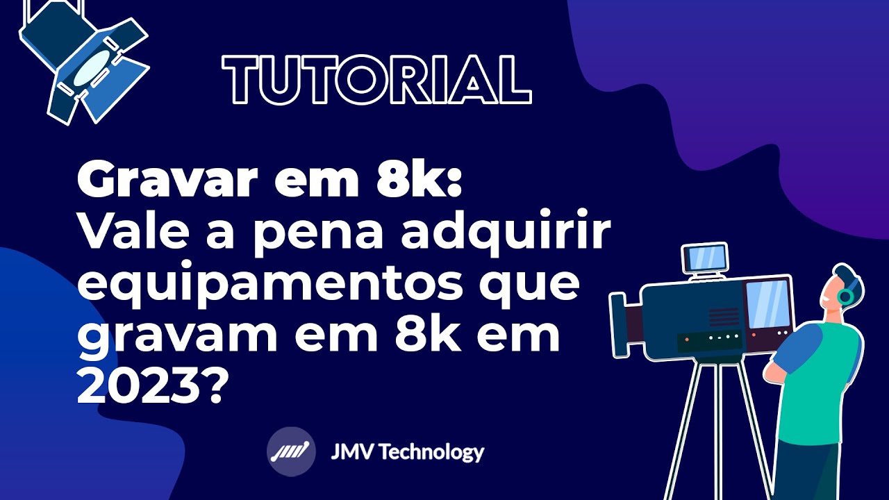 Capa do vídeo do canal da JMV Technology com o título “Vale a pena adquirir equipamentos que gravam em 8K?”.