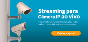 Câmera IP gravando conteúdo para internet