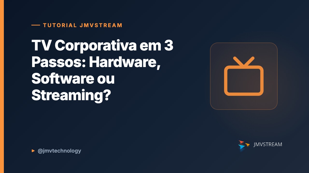 Tutorial JMVStream: TV Corporativa em 3 Passos: Hardware, Software ou Streaming?