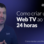 [Web TV] Como criar uma Web TV ao vivo 24 horas – Canal de TV online