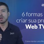 [Web TV] 6 formas de criar uma Web TV