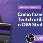 Curso OBS Studio: Como fazer live na Twitch utilizando o OBS Studio? [GRATUITO]
