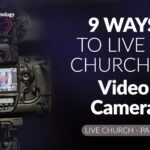 9 ways to live in churches│Part 3 – Camcorder